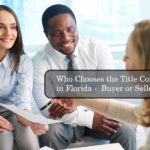 Who Chooses the Title Company in Florida – Buyer or Seller?